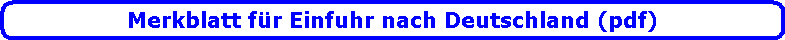 Merkblatt f�r Einfuhr nach Deutschland (pdf)