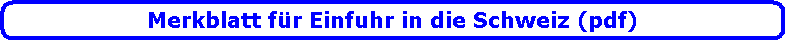 Merkblatt f�r Einfuhr in die Schweiz (pdf)