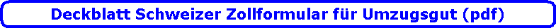Deckblatt Schweizer Zollformular f�r Umzugsgut (pdf)